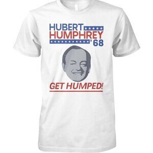 Hubert Humphrey '68 Get Humped T Shirt 152